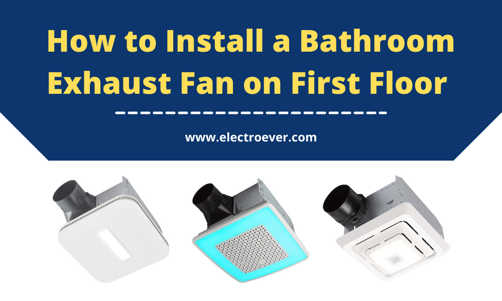 How to Install a Bathroom Exhaust Fan on First Floor